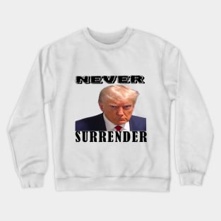 Donald trump- never surrender Crewneck Sweatshirt